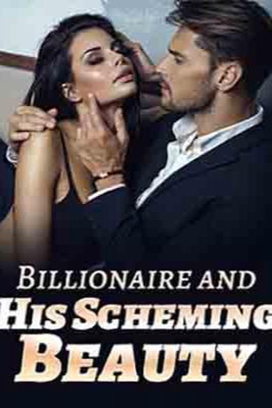 Billionaire and His Scheming Beauty