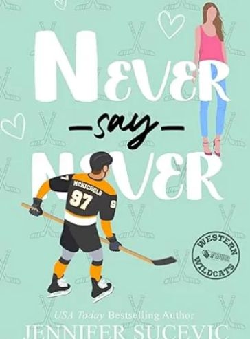 Never Say Never: An Enemies-to-Lovers Secret Identity New Adult Sports Romance (Western Wildcats Hockey Book 4)