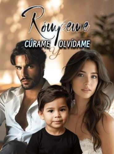 Rómpeme Cúrame y Olvídame novela completa