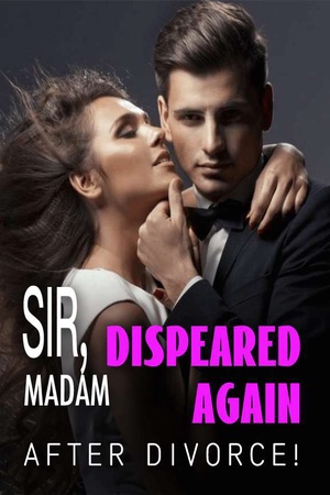 Sir, Madam Dispeared Again After Divorce!